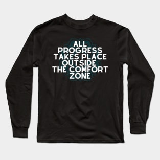 All Progress Takes Place Outside The Comfort Zone Long Sleeve T-Shirt